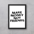 Make Money Not Friends